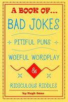 A Book of Bad Jokes, Pitiful Puns, Woeful Wordplay and Ridiculous Riddles 1533098093 Book Cover