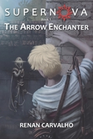 The Arrow Enchanter (The Supernova Series) 1075052378 Book Cover