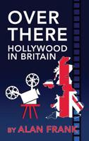 Over There - Hollywood in Britain (Hardback) 1629332453 Book Cover