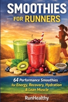 Smoothies for Runners: 64 Performance Smoothies for Energy, Endurance, Recovery, Hydration & Lean Muscle B0GSJGLN85 Book Cover