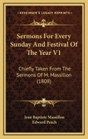 Sermons for Every Sunday and Festival of the Year, Vol. 1: Chiefly Taken From the Sermons of M. Massillon, Bishop of Clermont (Classic Reprint) 1355317282 Book Cover