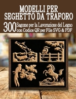Modelli per Seghetto da Traforo 300 Sagome per la Lavorazione del Legno: Un'enorme libreria di progetti pronti all'uso con scansione QR e download di file SVG e PDF (Italian Edition) B0GPNS3B89 Book Cover