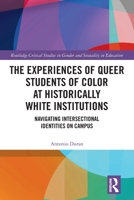 The Experiences of Queer Students of Color at Historically White Institutions: Navigating Intersectional Identities on Campus 0367614960 Book Cover