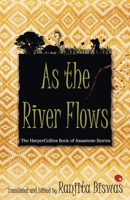 As The River Flows: The HarperCollinsBook Of Assamese Stories 9350291223 Book Cover