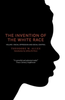 The Invention of the White Race: Racial Oppression and Social Control (Volume 1) 086091660X Book Cover