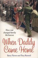 When Daddy Came Home: How War Changed Family Life Forever 0099591472 Book Cover