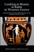 Looking at Beauty to Kalon in Western Greece: Selected Essays from the 2018 Symposium on the Heritage of Western Greece 1942495331 Book Cover