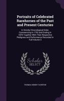 Portraits of Celebrated Racehorses of the Past and Present Centuries: In Strictly Chronological Order, Commencing in 1702 and Ending in 1870 Together with Their Respective Pedigrees and Performance Re 1022748696 Book Cover