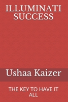 Illuminati Success : The Key to Have It All 1973173875 Book Cover