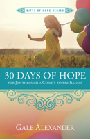 30 Days of Hope for Joy Through a Child's Severe Illness 1596694750 Book Cover