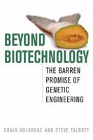 Beyond Biotechnology: The Barren Promise of Genetic Engineering 0813192560 Book Cover