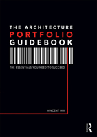 The Architecture Portfolio Guidebook: The Essentials You Need to Succeed 0415787033 Book Cover