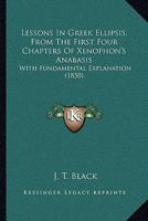 Lessons In Greek Ellipsis, From The First Four Chapters Of Xenophon's Anabasis: With Fundamental Explanation 1017882215 Book Cover