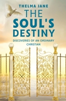 The Soul’s Destiny: Discoveries of an Ordinary Christian 1662919158 Book Cover
