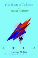 God Wants to Go Home or: Genesis Rewritten 141078634X Book Cover