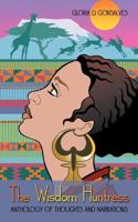 The Wisdom Huntress: Anthology of Thoughts and Narrations 147722680X Book Cover