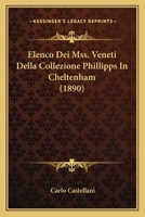 Elenco Dei Mss. Veneti Della Collezione Phillipps In Cheltenham (1890) 1167384075 Book Cover