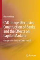 CSR Image Discursive Construction of Banks and the Effects on Capital Markets: Comparative Study of China and US 9811960143 Book Cover