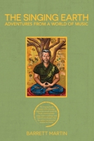 The Singing Earth: Adventures From A World Of Music 0692851747 Book Cover