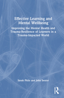 Effective Learning and Mental Wellbeing: Improving the Mental Health and Trauma-Resilience of Learners in a Trauma-Impacted World 1032354135 Book Cover