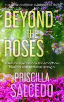Beyond The Roses: A Self-Care Workbook for Emotional Healing and Personal Growth (The Rose Colored Garden Trilogy) B0F6334Z6J Book Cover