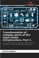 Transformation of complex parts of the smart home infrastructure. Part 1 6205610132 Book Cover