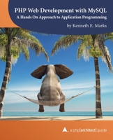 PHP Web Development with MySQL: A Hands On Approach to Application Programming 1940111951 Book Cover