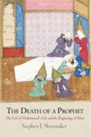 The Death of a Prophet: The End of Muhammad's Life and the Beginnings of Islam 081222342X Book Cover