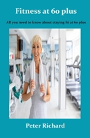 Fitness at 60 plus: All you need to know about staying fit at 60 plus B08NMG2VGQ Book Cover