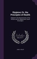 Hygiene: Or The Principles Of Health, Adapted To The Requirements Of The Science And Art Department, South Kensington 101472211X Book Cover