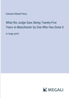 What the Judge Saw; Being Twenty-Five Years in Manchester by One Who Has Done It: in large print 338709664X Book Cover