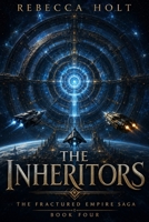 The Inheritors: A Political Space Opera of First Contact, Ancient Intelligence, and Galactic Governance (The Fractured Empire Saga) B0HJ43JQCH Book Cover