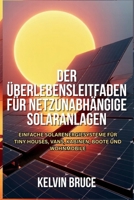 DER ÜBERLEBENSLEITFADEN FÜR NETZUNABHÄNGIGE SOLARANLAGEN: Einfache Solarenergiesysteme für Tiny Houses, Vans, Kabinen, Boote und Wohnmobile (German Edition) B0FPR3QYBB Book Cover
