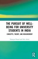 The Pursuit of Well-being for University Students in India: Concept, Theory, and Measurement 1032348364 Book Cover