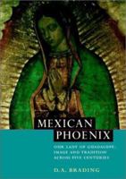Mexican Phoenix: Our Lady of Guadalupe: Image and Tradition across Five Centuries 0521531608 Book Cover
