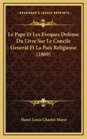 Le Pape Et Les Eveques Defense Du Livre Sur Le Concile General Et La Paix Religieuse (1869) 1160169411 Book Cover