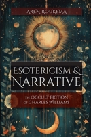 Esotericism & Narrative: The Occult Fiction of Charles Williams 1965646212 Book Cover