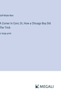 A Corner In Corn; Or, How a Chicago Boy Did The Trick: in large print 3387306784 Book Cover