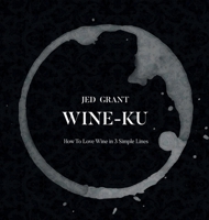 Wine-Ku: How to appreciate wine in three elegant lines 9995905620 Book Cover