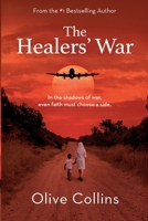 The Healers' War: A story of survival, faith, and the impossible choices people make in the shadow of war 1806451948 Book Cover