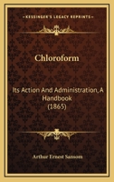 Chloroform: Its Action and Administration 1015445063 Book Cover