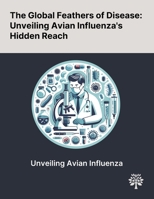 The Global Feathers of Disease: Unveiling Avian Influenza's Hidden Reach 1022897438 Book Cover