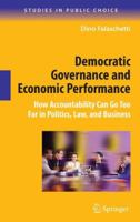 Democratic Governance and Economic Performance: How Accountability Can Go Too Far in Politics, Law, and Business (Studies in Public Choice) 146141721X Book Cover