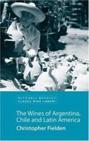 The Wines of Argentina, Chile and Latin America 1840007923 Book Cover