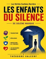Les Vérités Cachées Derrière Les Enfants du Silence de Solène Marque: Traumatisme, Résilience, Protection De L’Enfance Et Les Blessures Invisibles (French Edition) B0H7VVD58Z Book Cover
