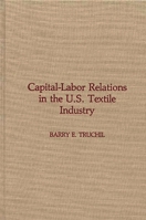 Capital-Labor Relations in the U.S. Textile Industry: 0275922626 Book Cover