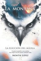 La Montaña: Cuando el pasado es una sombra, una simple elección puede cambiarlo todo... (La elección del águila) (Spanish Edition) 8409744767 Book Cover
