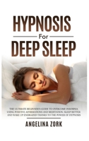 Hypnosis for Deep Sleep: The Ultimate Beginner's Guide to Overcome Insomnia Using Positive Affirmations and Meditation. Sleep Better and Wake Up Energized Thanks to the Power of Hypnosis 1801472661 Book Cover