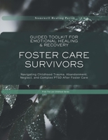 Guided Toolkit for Emotional Healing & Recovery for Foster Care Survivors: Navigating Childhood Trauma, Abandonment, Neglect, and Complex PTSD After Foster Care 1069784362 Book Cover