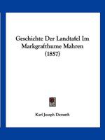 Geschichte Der Landtafel Im Markgrafthume Mahren (1857) 1168452023 Book Cover